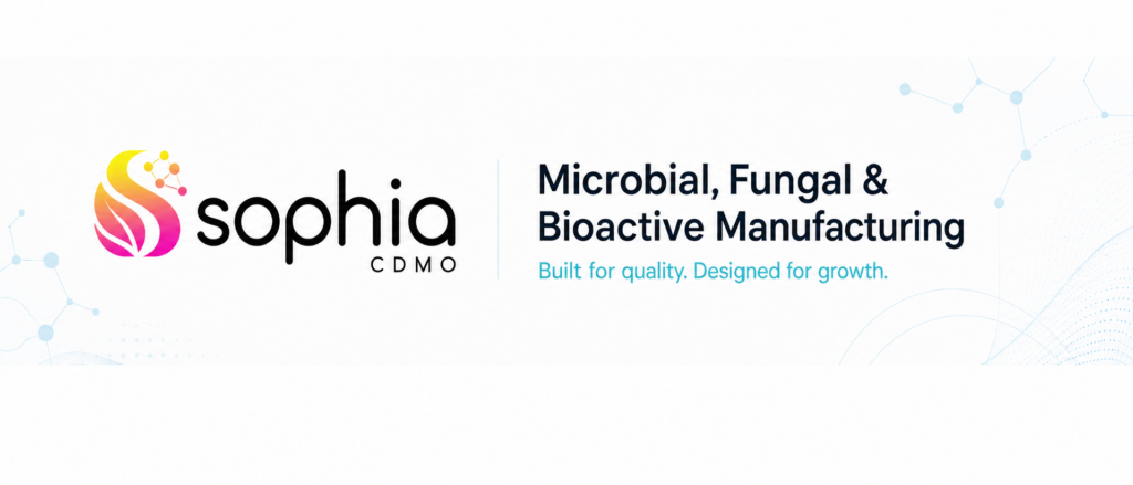 Sophia CDMO Services. Microbial, Fungal & Bioactive Manufacturing. Built for quality, Designed for growth. 