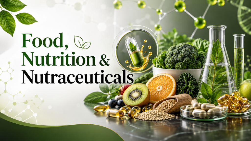 Wide scientific banner with large text reading “Food, Nutrition & Nutraceuticals,” alongside fresh fruits, leafy vegetables, grains, nutraceutical capsules, laboratory glassware and botanical extracts in a clean green-and-white composition.