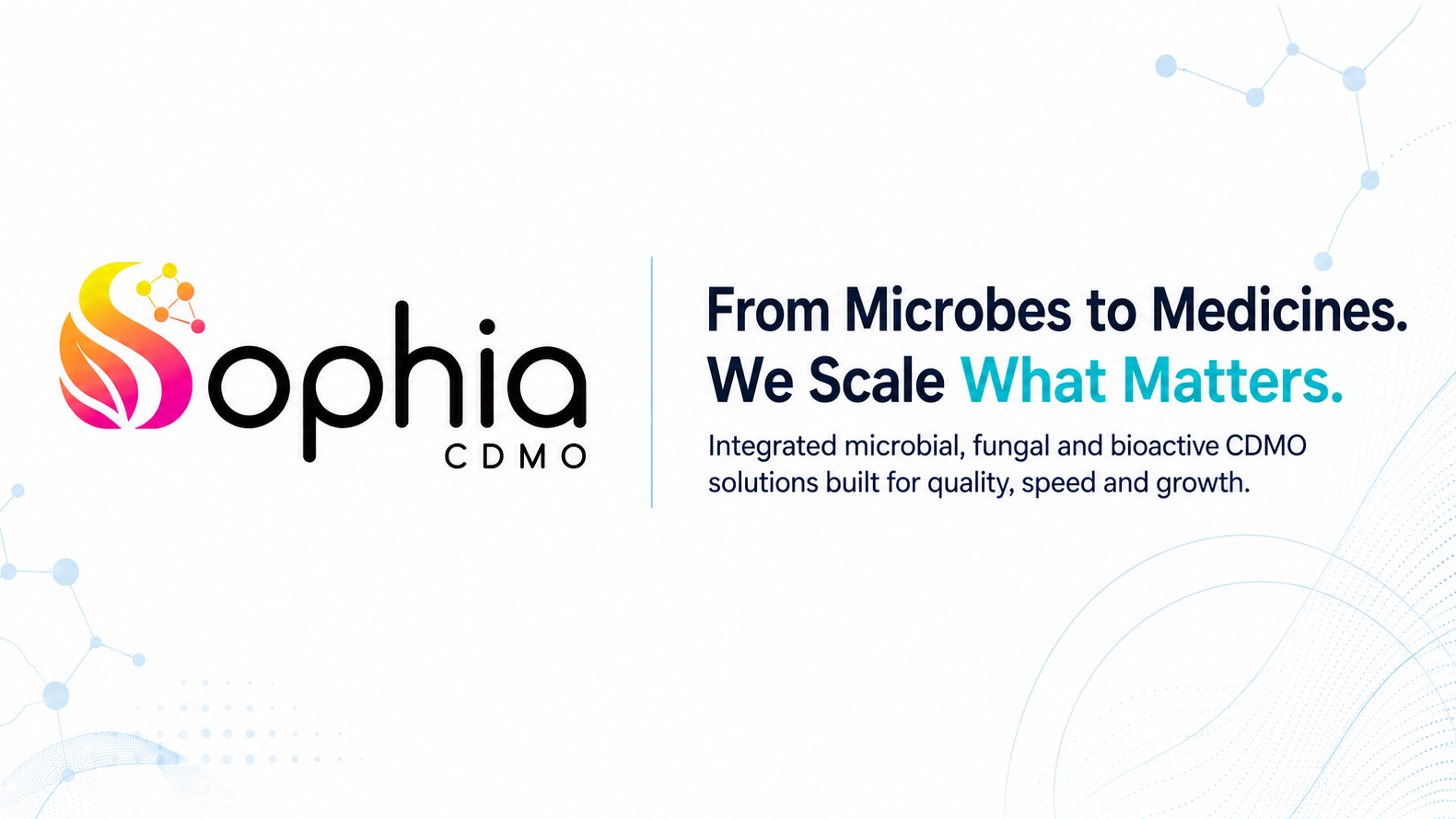 Sophia CDMO banner with an integrated orange-yellow S sophia logo, molecular graphics, and the headline “From Microbes to Medicines. We scale what matters. Integrated microbial, fungal and bioactive CDMO solutions built for quality, speed and growth.' subtle fungal grey geometry on white background.